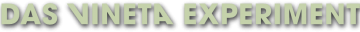 Das Vineta Experiment